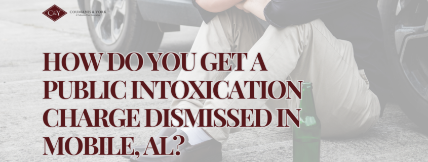 How Do You Get a Public Intoxication Charge Dismissed in Mobile, AL?