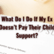 What Do I Do If My Ex Doesn’t Pay Their Child Support?